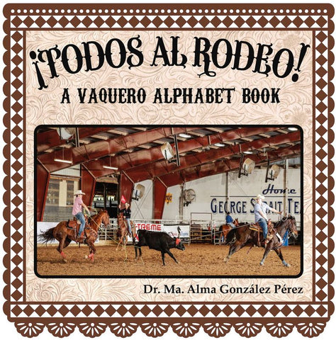 ¡Todos al rodeo! A Vaquero Alphabet Book - Bilingual English/Spanish